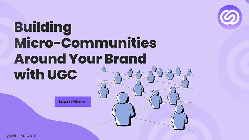 Building Micro-Communities Around Your Brand with UGC