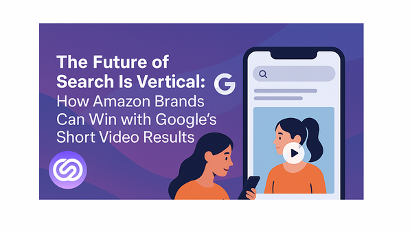 The Future of Search Is Vertical: How Amazon Brands Can Win with Google’s Short Video Results