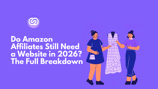 Do Amazon Affiliates Still Need a Website in 2026? The Full Breakdown